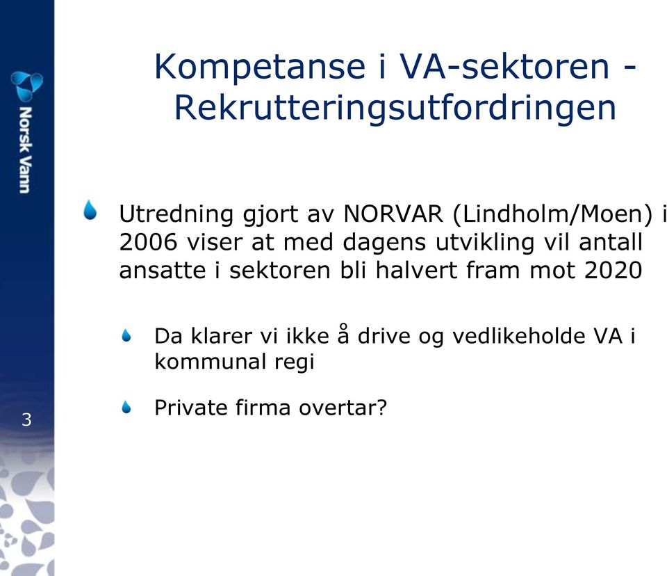 antall ansatte i sektoren bli halvert fram mot 2020 Da klarer vi