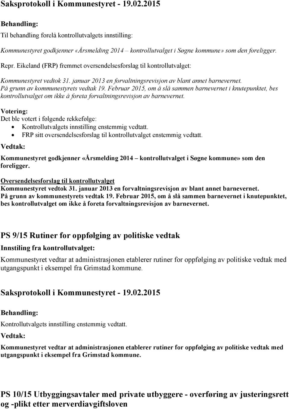 Februar 2015, om å slå sammen barnevernet i knutepunktet, bes kontrollutvalget om ikke å foreta forvaltningsrevisjon av barnevernet.