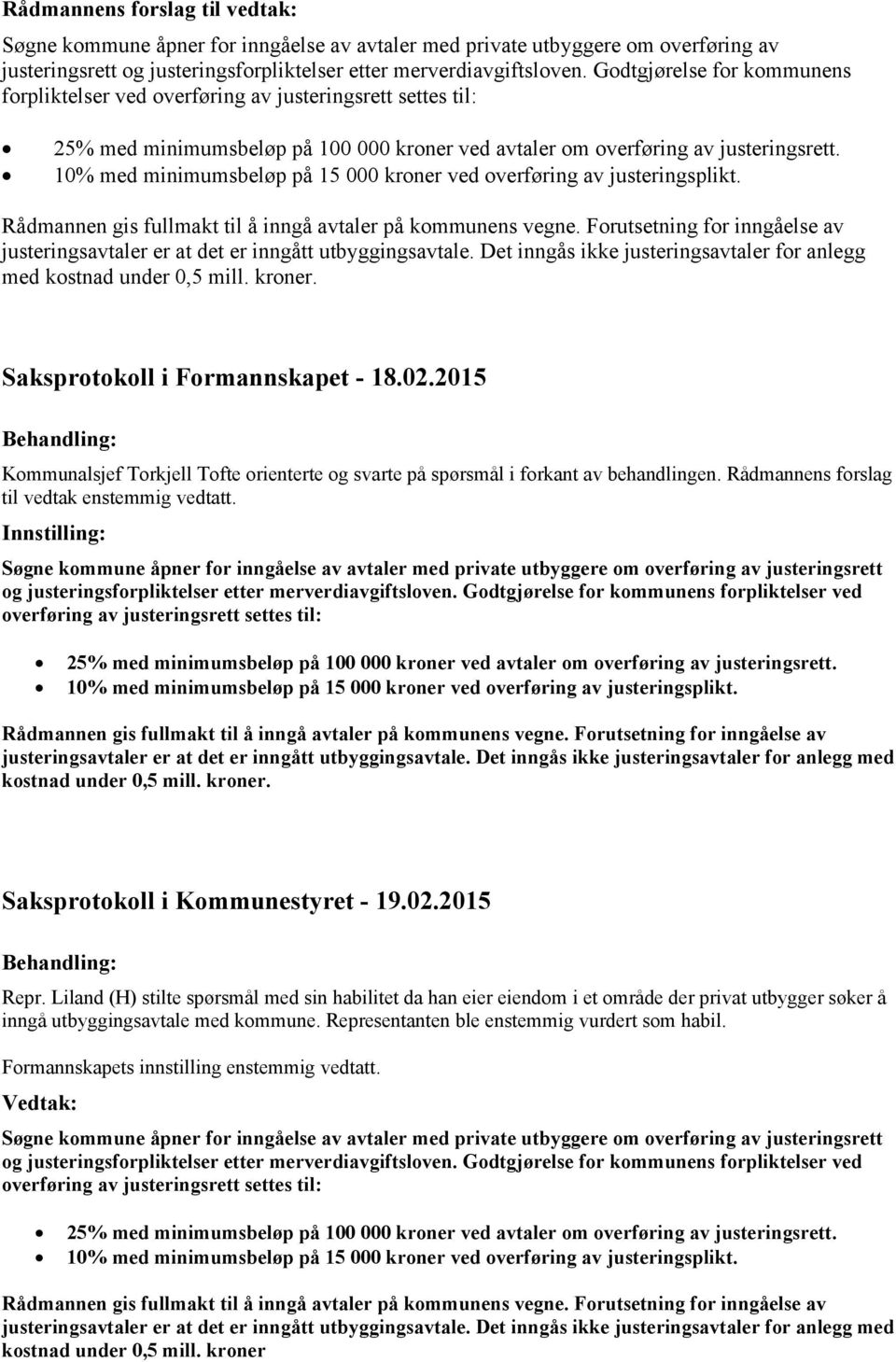 10% med minimumsbeløp på 15 000 kroner ved overføring av justeringsplikt. Rådmannen gis fullmakt til å inngå avtaler på kommunens vegne.