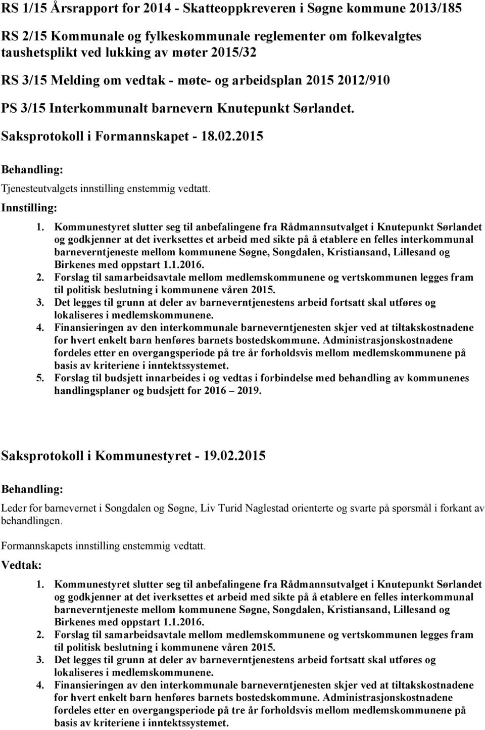 .02.2015 Tjenesteutvalgets innstilling enstemmig vedtatt. 1.