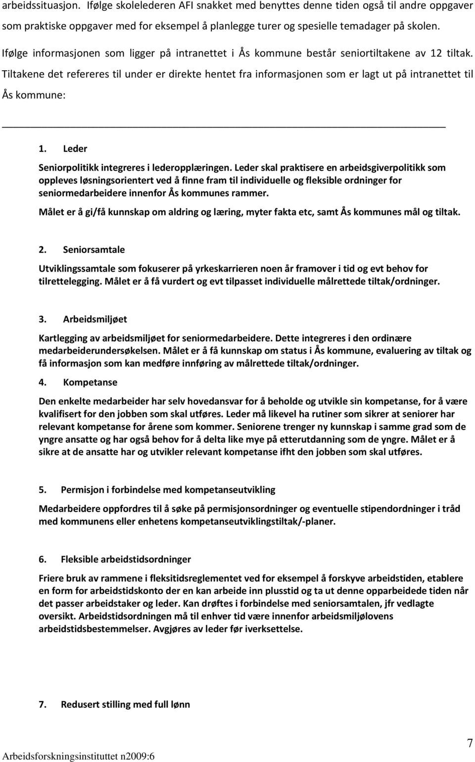 Tiltakene det refereres til under er direkte hentet fra informasjonen som er lagt ut på intranettet til Ås kommune: 1. Leder Seniorpolitikk integreres i lederopplæringen.