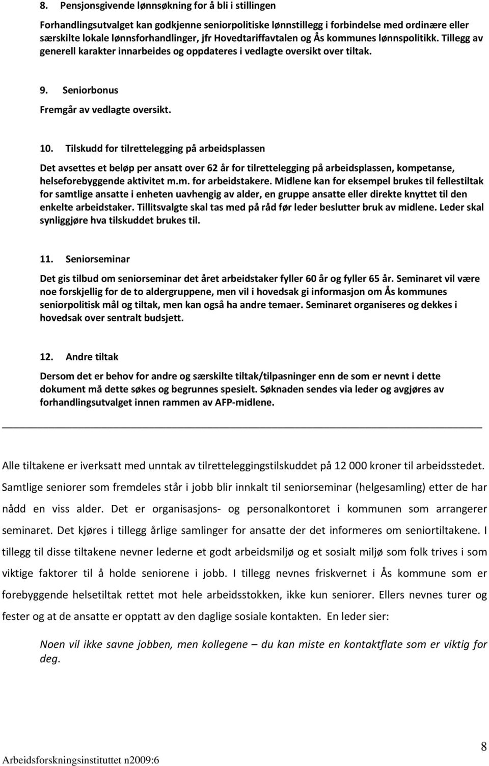 Tilskudd for tilrettelegging på arbeidsplassen Det avsettes et beløp per ansatt over 62 år for tilrettelegging på arbeidsplassen, kompetanse, helseforebyggende aktivitet m.m. for arbeidstakere.