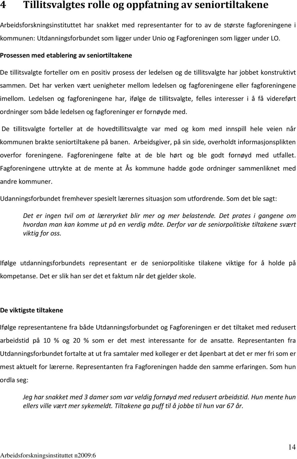 Prosessen med etablering av seniortiltakene De tillitsvalgte forteller om en positiv prosess der ledelsen og de tillitsvalgte har jobbet konstruktivt sammen.