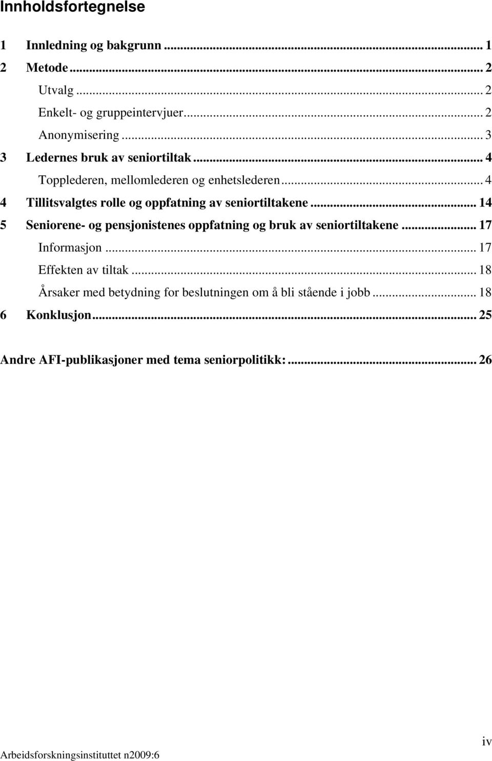 .. 4 4 Tillitsvalgtes rolle og oppfatning av seniortiltakene... 14 5 Seniorene- og pensjonistenes oppfatning og bruk av seniortiltakene.