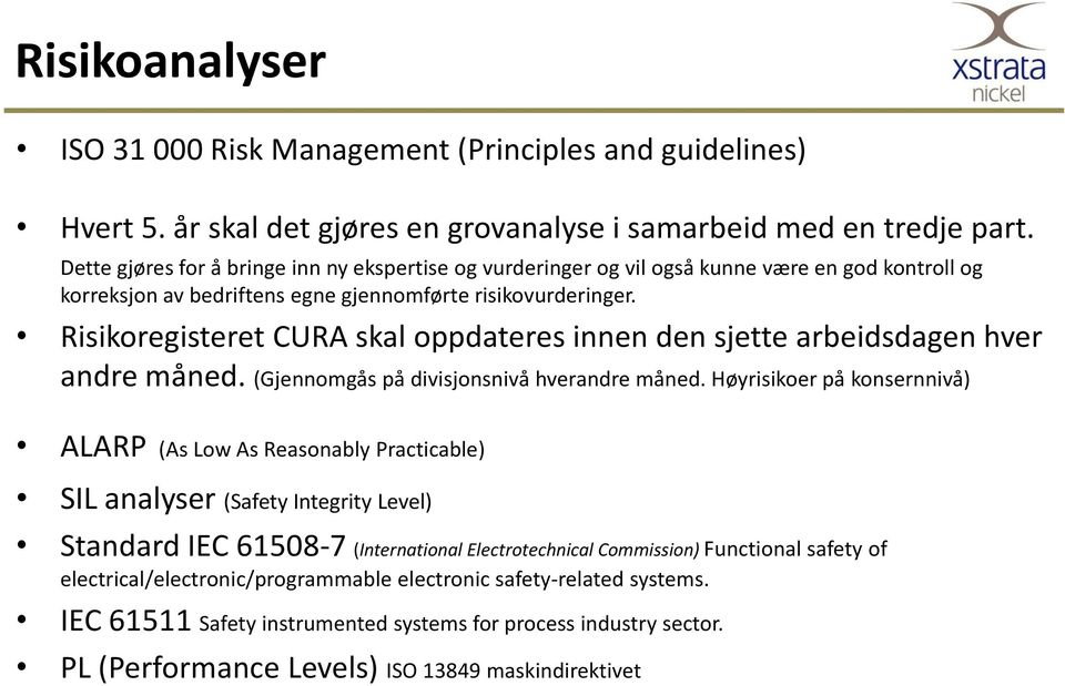 Risikoregisteret CURA skal oppdateres innen den sjette arbeidsdagen hver andre måned. (Gjennomgås på divisjonsnivå hverandre måned.