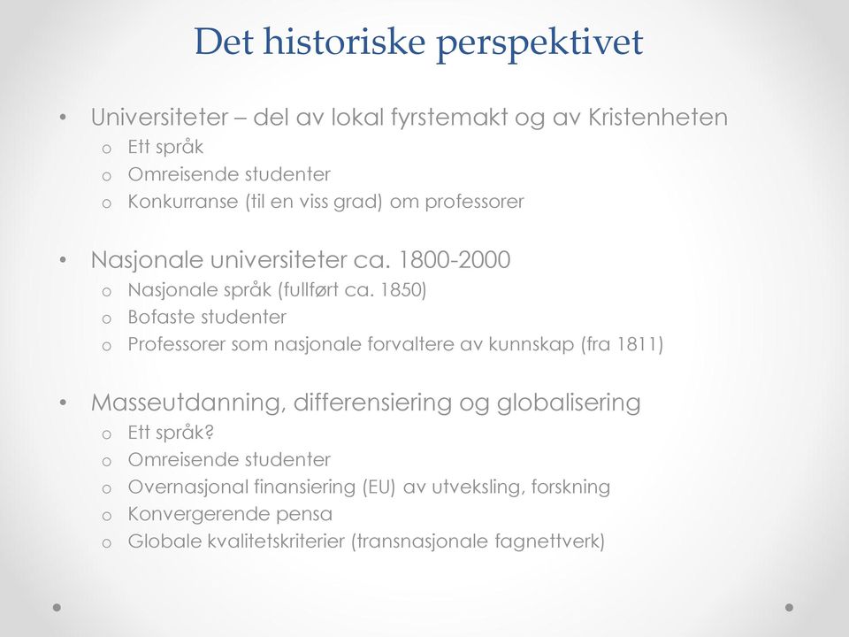 1850) Bfaste studenter Prfessrer sm nasjnale frvaltere av kunnskap (fra 1811) Masseutdanning, differensiering g glbalisering