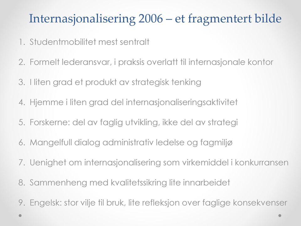 Hjemme i liten grad del internasjnaliseringsaktivitet 5. Frskerne: del av faglig utvikling, ikke del av strategi 6.