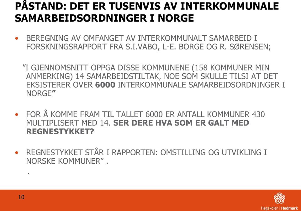 SØRENSEN; I GJENNOMSNITT OPPGA DISSE KOMMUNENE (158 KOMMUNER MIN ANMERKING) 14 SAMARBEIDSTILTAK, NOE SOM SKULLE TILSI AT DET EKSISTERER