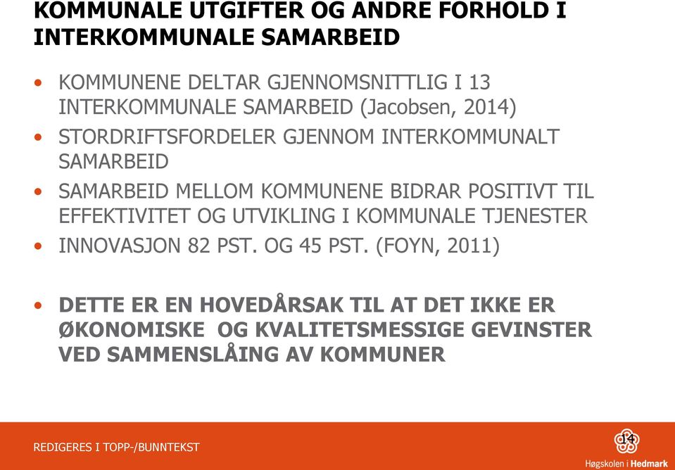 KOMMUNENE BIDRAR POSITIVT TIL EFFEKTIVITET OG UTVIKLING I KOMMUNALE TJENESTER INNOVASJON 82 PST. OG 45 PST.