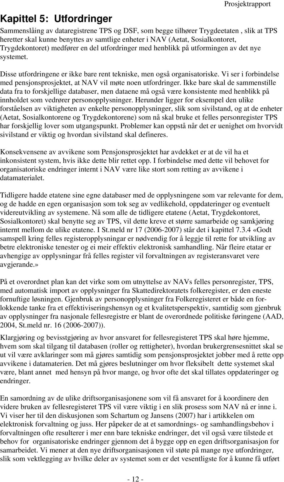 Vi ser i forbindelse med pensjonsprosjektet, at NAV vil møte noen utfordringer.