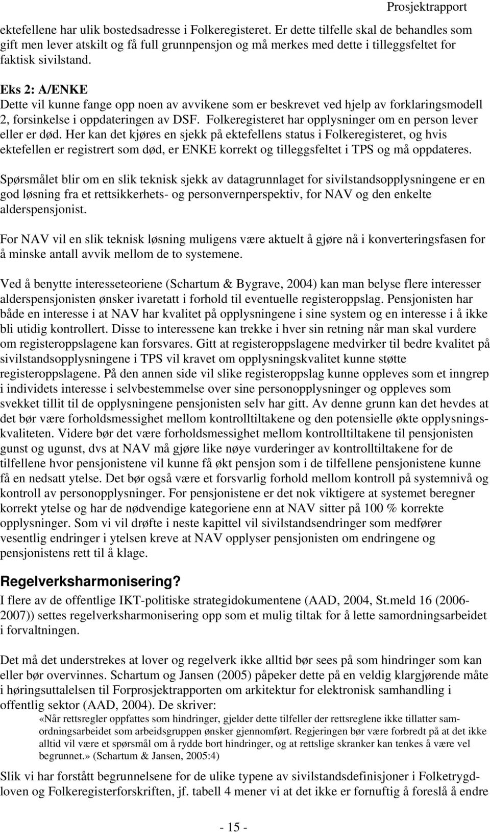 Eks 2: A/ENKE Dette vil kunne fange opp noen av avvikene som er beskrevet ved hjelp av forklaringsmodell 2, forsinkelse i oppdateringen av DSF.