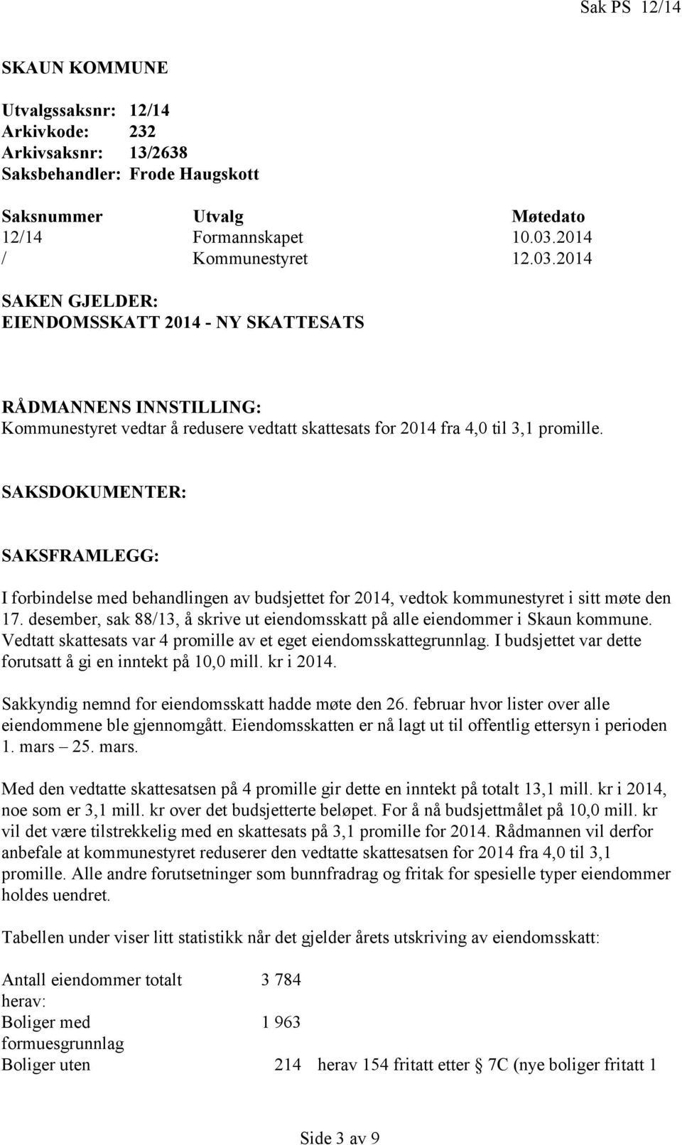 SAKSDOKUMENTER: SAKSFRAMLEGG: I forbindelse med behandlingen av budsjettet for 2014, vedtok kommunestyret i sitt møte den 17.