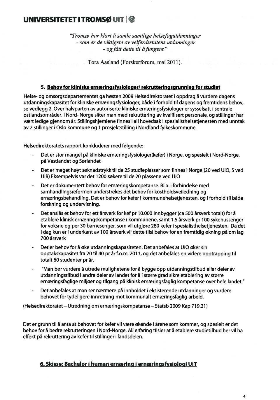 ernringsfysioioger, bade i forhold UI dagens og fremtidens behov, se vediegg 2. Over haivparten av autoriserte kiiniske ernringsfysioioger er sysselsatt I sentrale østiandsomrader.