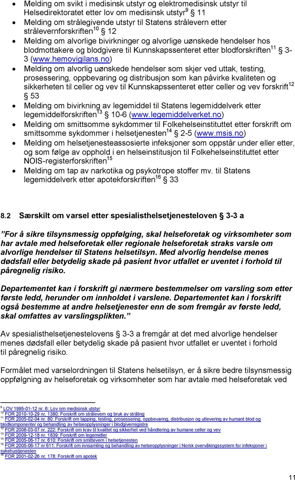 no) Melding om alvorlig uønskede hendelser som skjer ved uttak, testing, prosessering, oppbevaring og distribusjon som kan påvirke kvaliteten og sikkerheten til celler og vev til Kunnskapssenteret