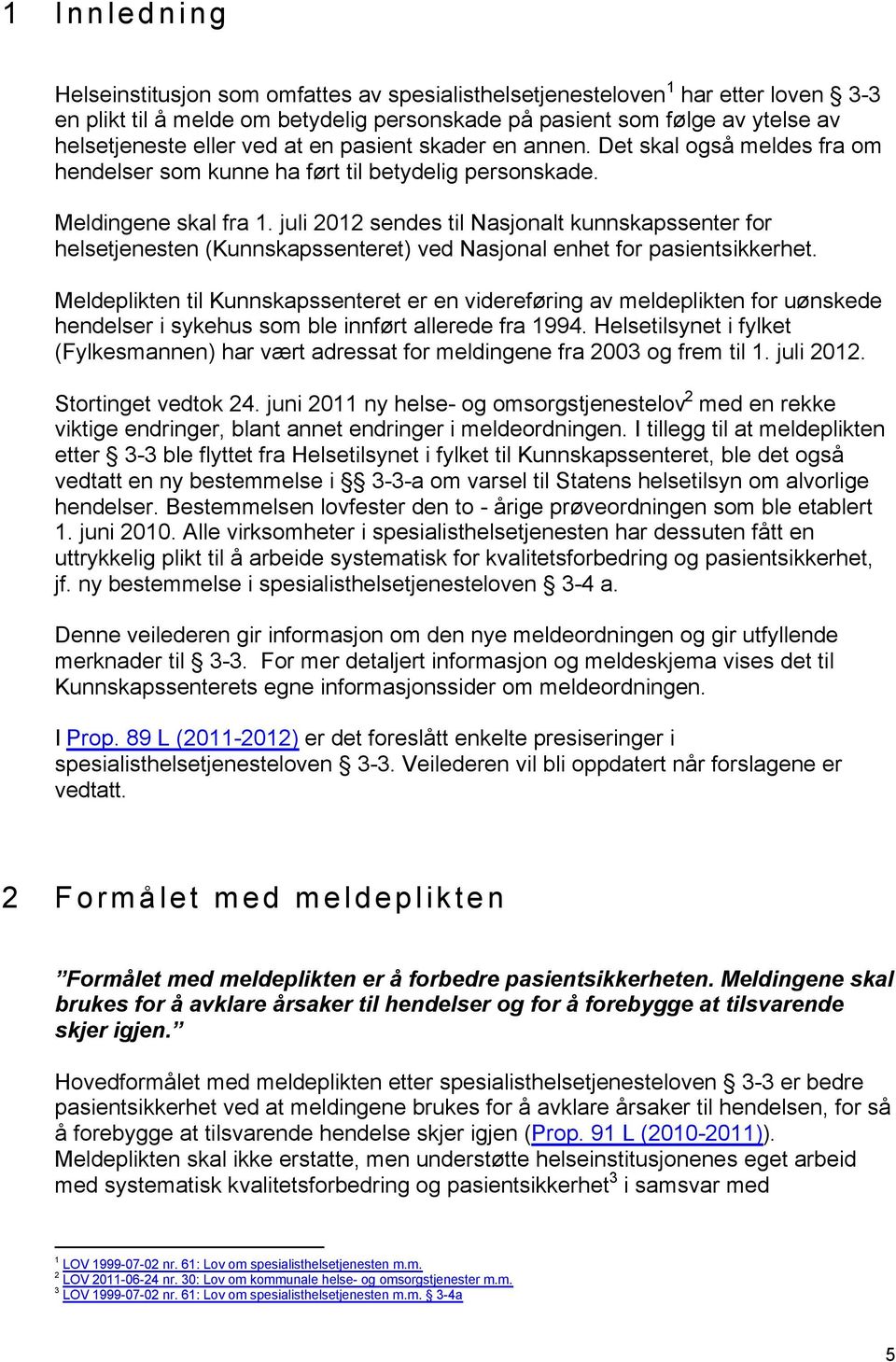 juli 2012 sendes til Nasjonalt kunnskapssenter for helsetjenesten (Kunnskapssenteret) ved Nasjonal enhet for pasientsikkerhet.