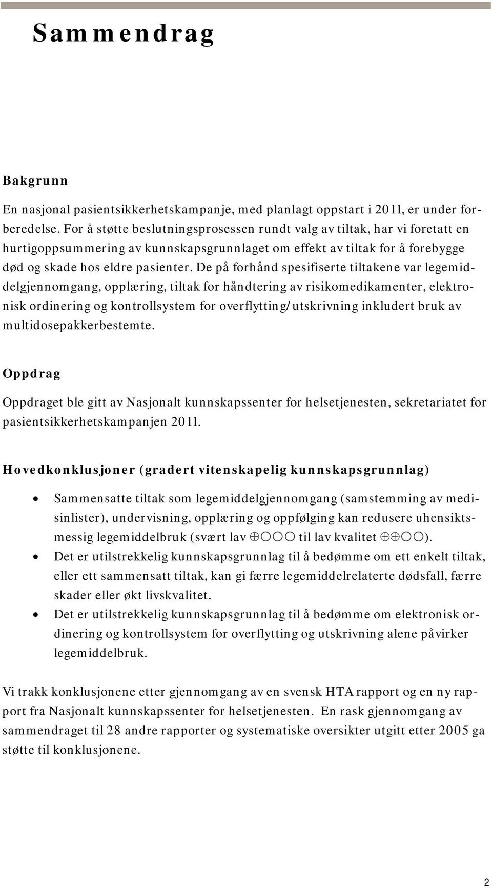 De på forhånd spesifiserte tiltakene var legemiddelgjennomgang, opplæring, tiltak for håndtering av risikomedikamenter, elektronisk ordinering og kontrollsystem for overflytting/utskrivning inkludert