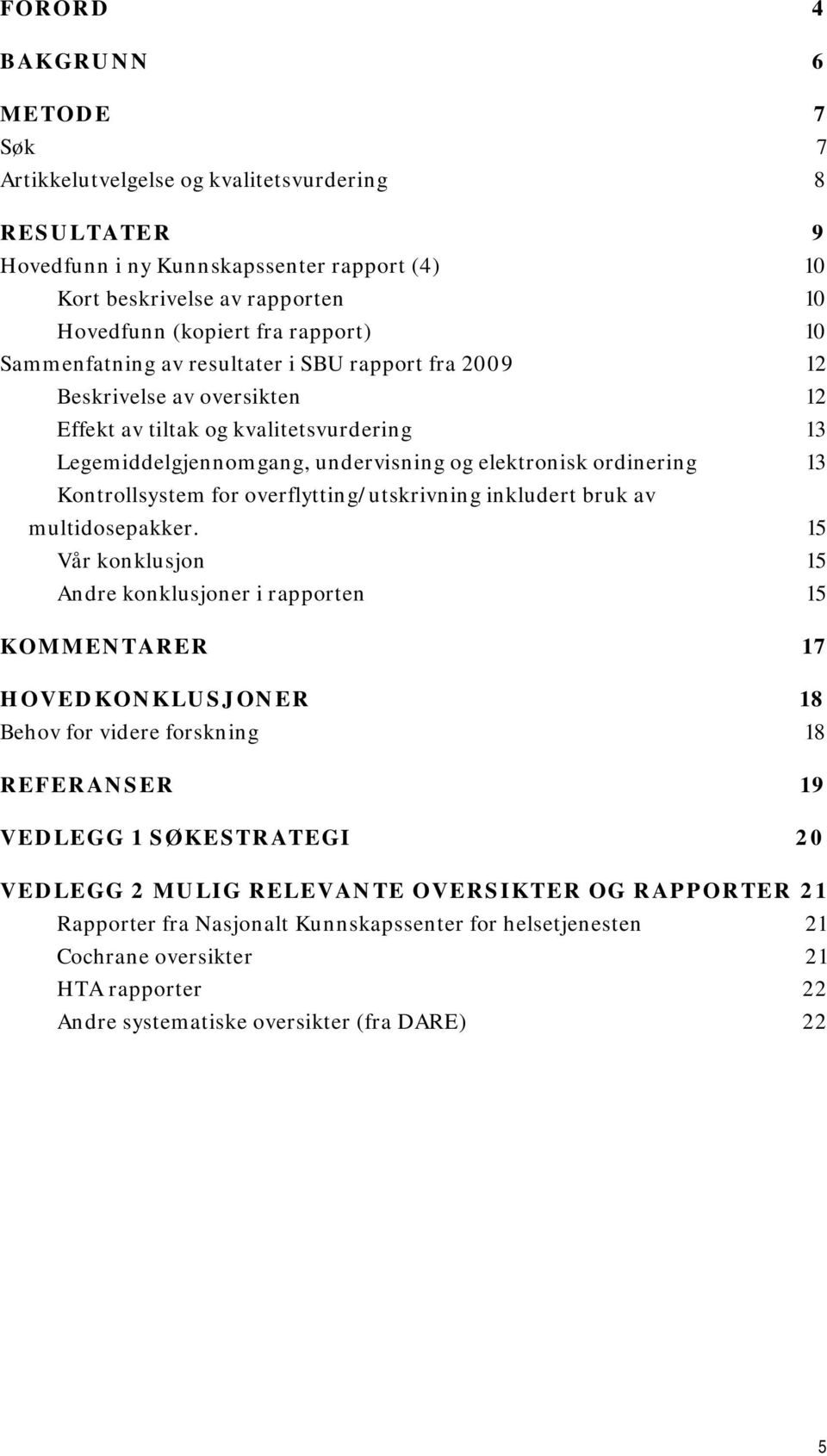 13 Kontrollsystem for overflytting/utskrivning inkludert bruk av multidosepakker.