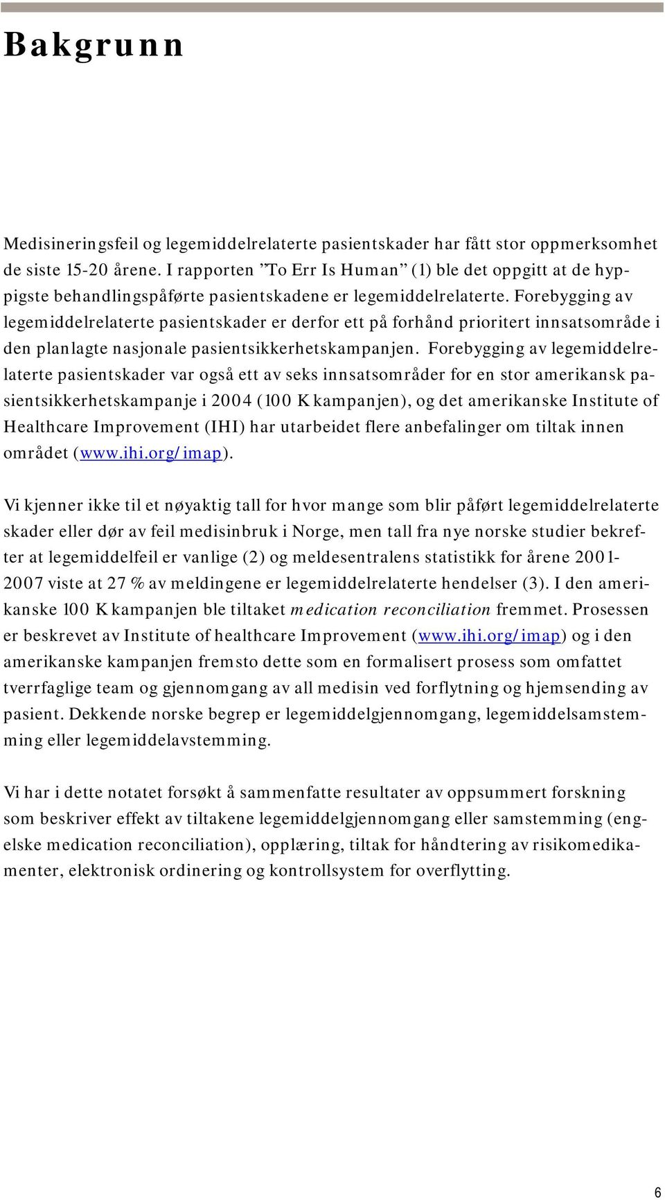 Forebygging av legemiddelrelaterte pasientskader er derfor ett på forhånd prioritert innsatsområde i den planlagte nasjonale pasientsikkerhetskampanjen.