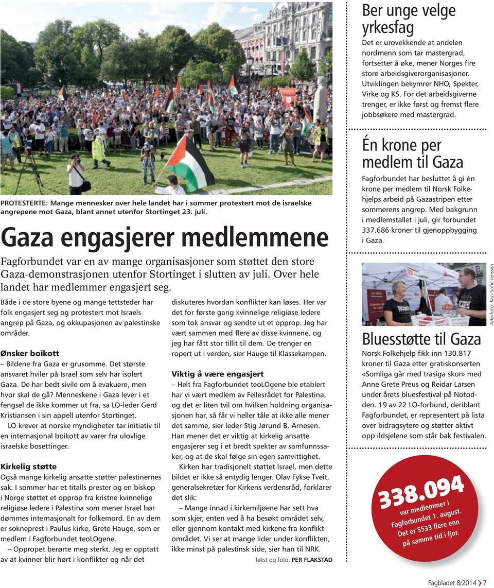 PROTESTERTE: Mange mennesker over hele landet har i sommer protestert mot de israelske angrepene mot Gaza, blant annet utenfor Stortinget 23. juli.