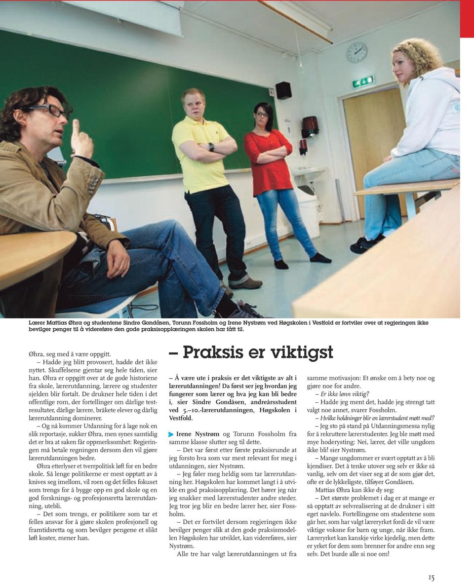 Øhra er oppgitt over at de gode historiene fra skole, lærerutdanning, lærere og studenter sjelden blir fortalt.