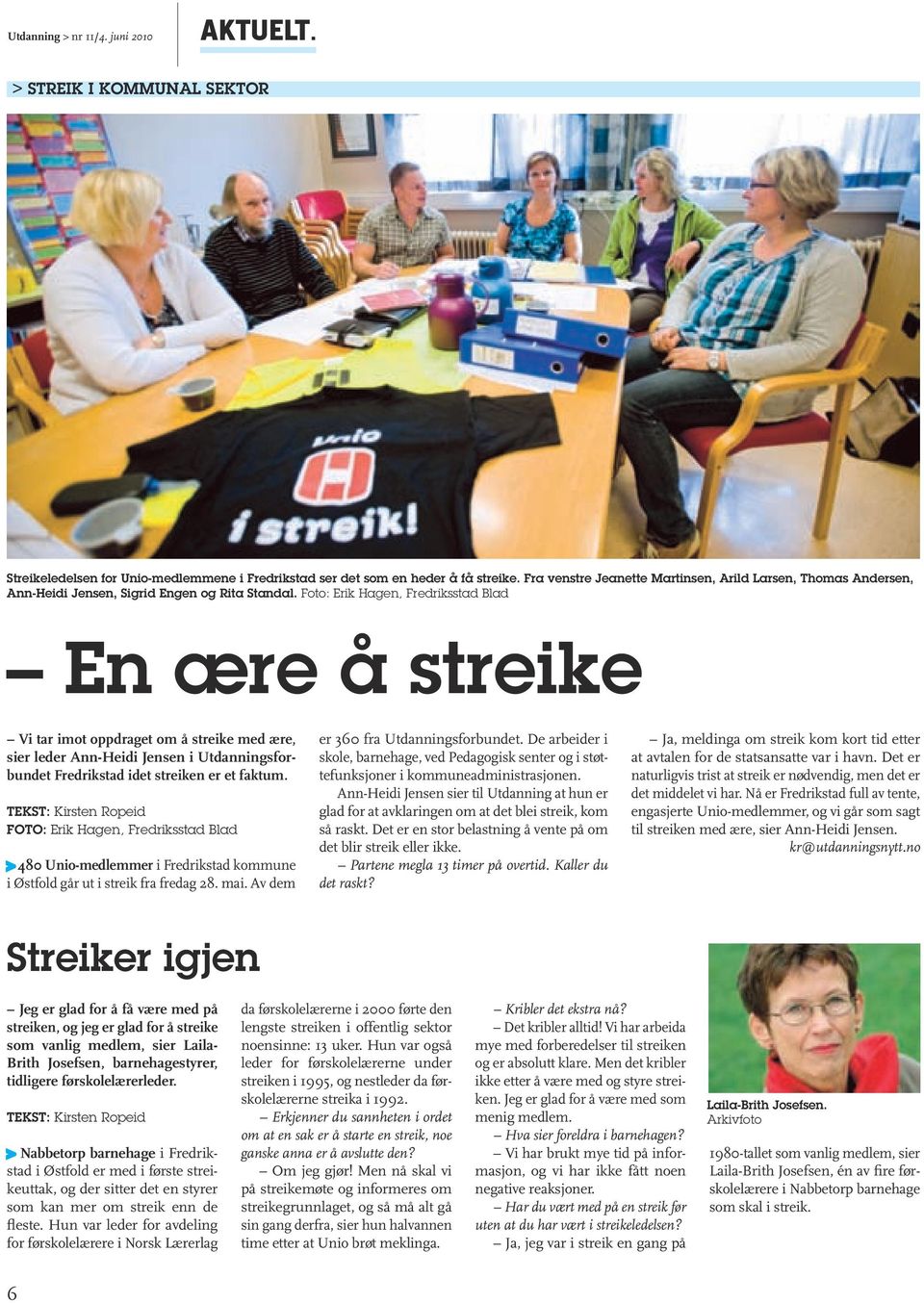 Foto: Erik Hagen, Fredriksstad Blad En ære å streike Vi tar imot oppdraget om å streike med ære, sier leder Ann-Heidi Jensen i Utdanningsforbundet Fredrikstad idet streiken er et faktum.