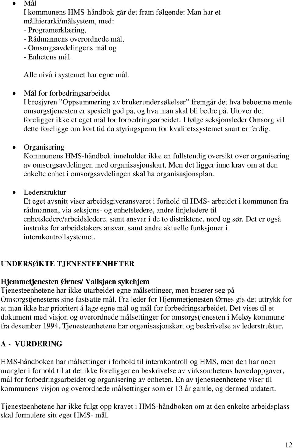 Mål for forbedringsarbeidet I brosjyren Oppsummering av brukerundersøkelser fremgår det hva beboerne mente omsorgstjenesten er spesielt god på, og hva man skal bli bedre på.