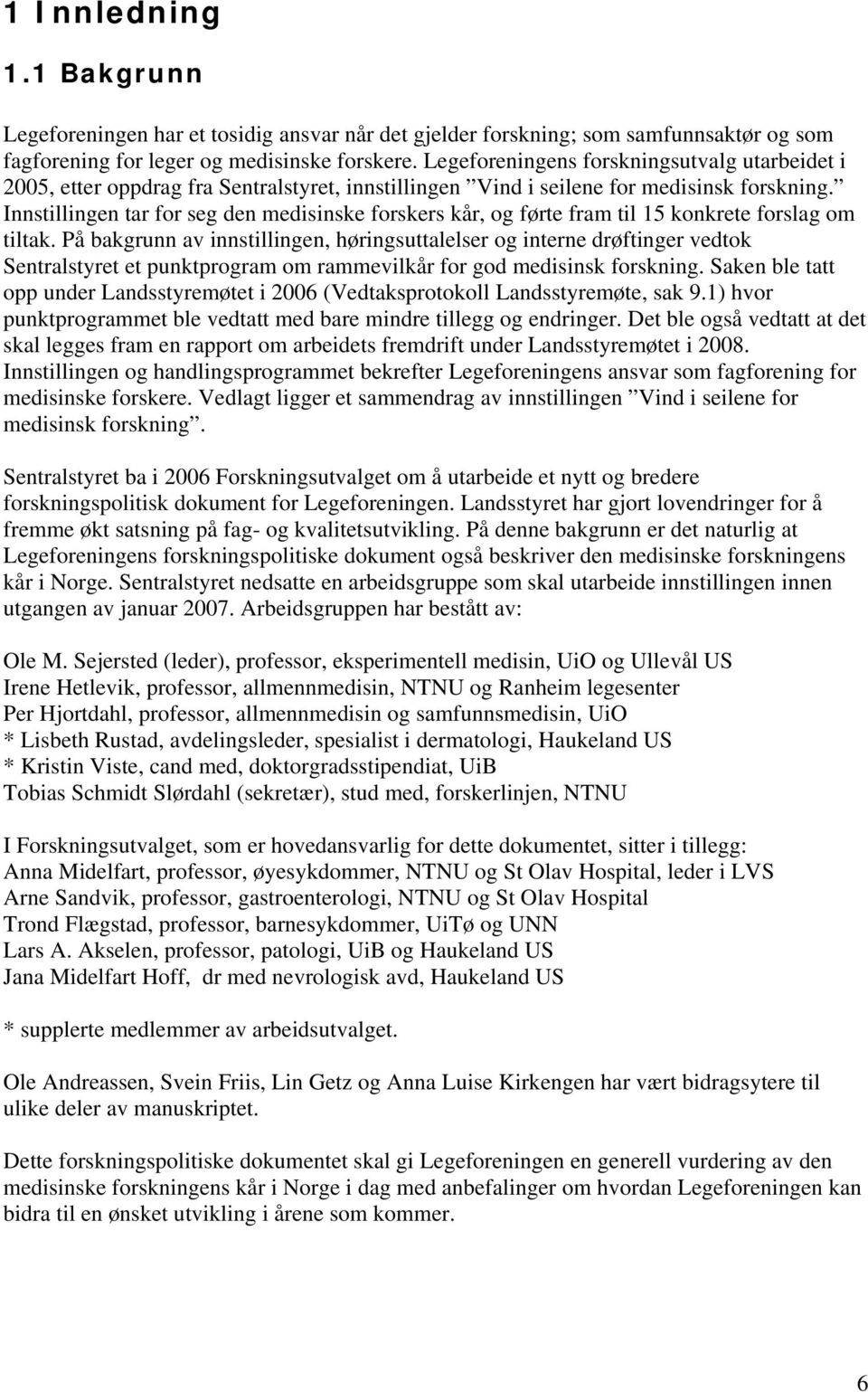 Innstillingen tar for seg den medisinske forskers kår, og førte fram til 15 konkrete forslag om tiltak.