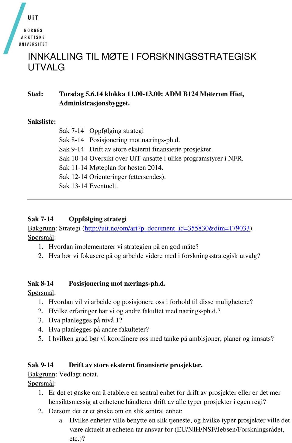 Sak 10-14 Oversikt over UiT-ansatte i ulike programstyrer i NFR. Sak 11-14 Møteplan for høsten 2014. Sak 12-14 Orienteringer (ettersendes). Sak 13-14 Eventuelt.