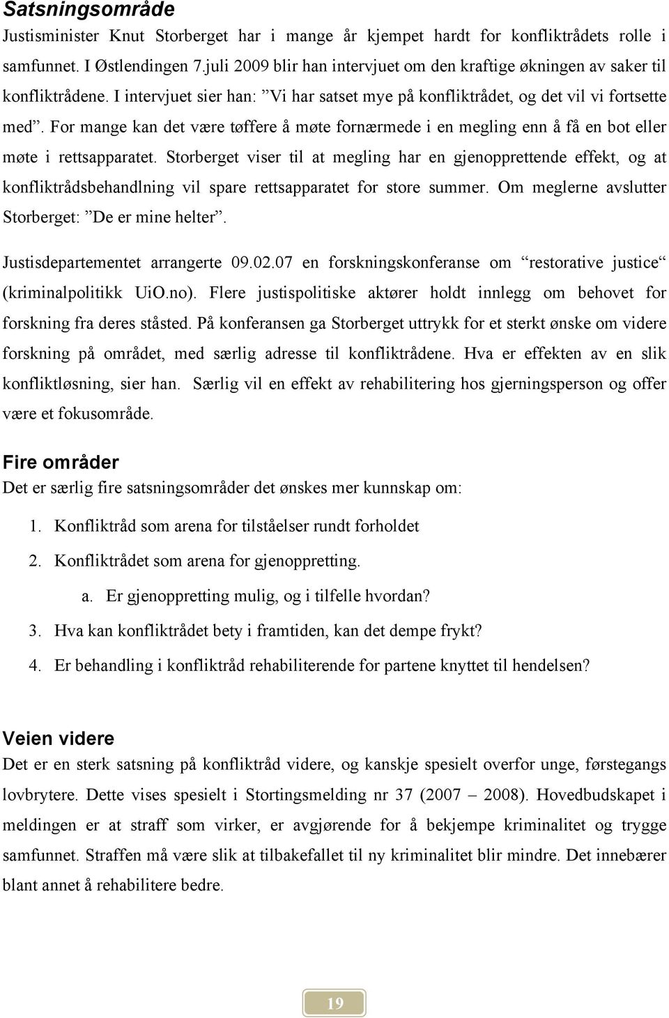 For mange kan det være tøffere å møte fornærmede i en megling enn å få en bot eller møte i rettsapparatet.