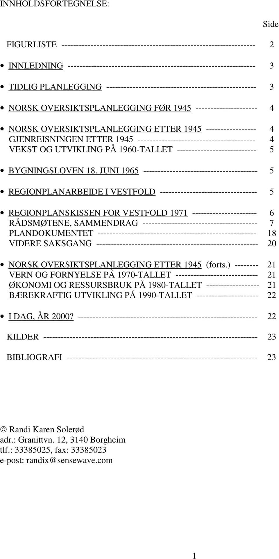 ---------------------------------------- 4 VEKST OG UTVIKLING PÅ 1960-TALLET --------------------------- 5 BYGNINGSLOVEN 18.