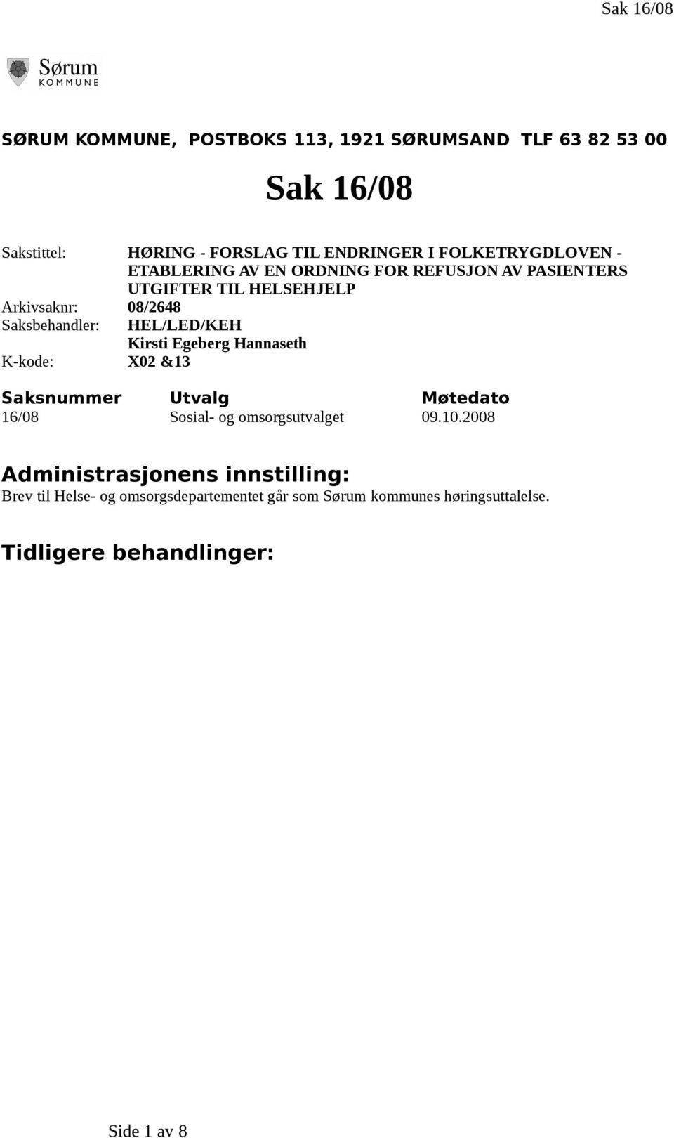 HEL/LED/KEH Kirsti Egeberg Hannaseth K-kode: X02 &13 Saksnummer Utvalg Møtedato 16/08 Sosial- og omsorgsutvalget 09.10.