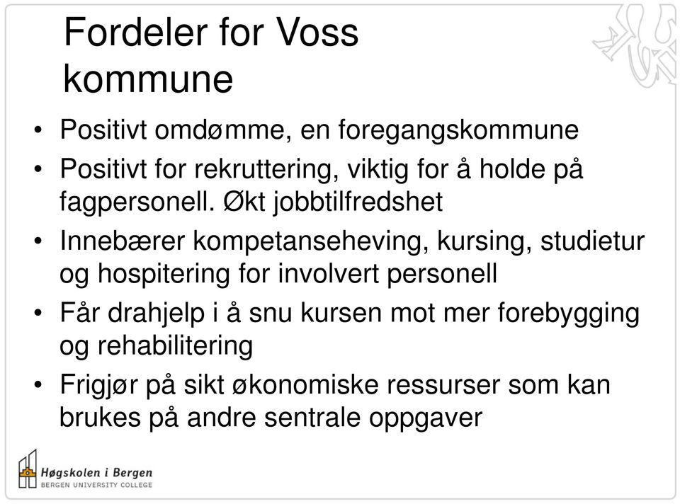 Økt jobbtilfredshet Innebærer kompetanseheving, kursing, studietur og hospitering for