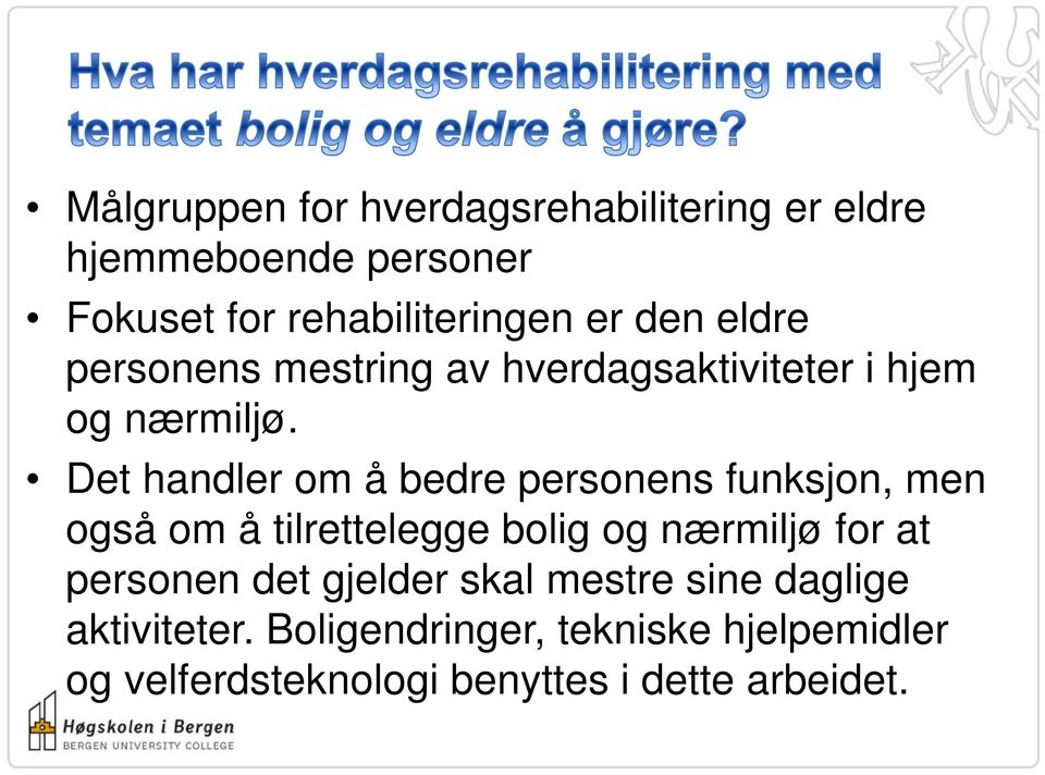 Det handler om å bedre personens funksjon, men også om å tilrettelegge bolig og nærmiljø for at