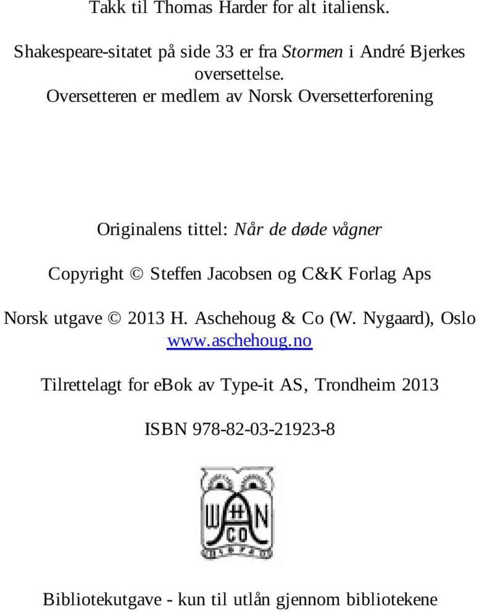 Oversetteren er medlem av Norsk Oversetterforening Originalens tittel: Når de døde vågner Copyright Steffen