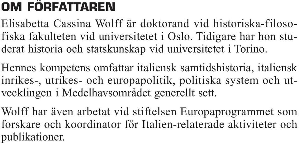 Hennes kompetens omfattar italiensk samtidshistoria, italiensk inrikes-, utrikes- och europapolitik, politiska system och