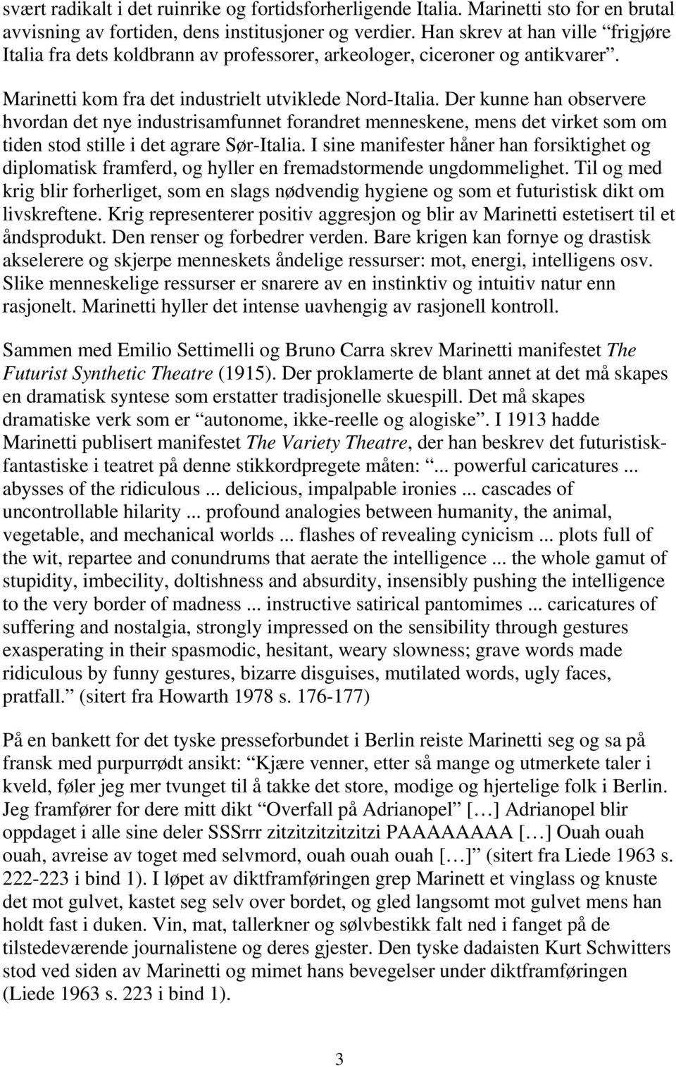 Der kunne han observere hvordan det nye industrisamfunnet forandret menneskene, mens det virket som om tiden stod stille i det agrare Sør-Italia.