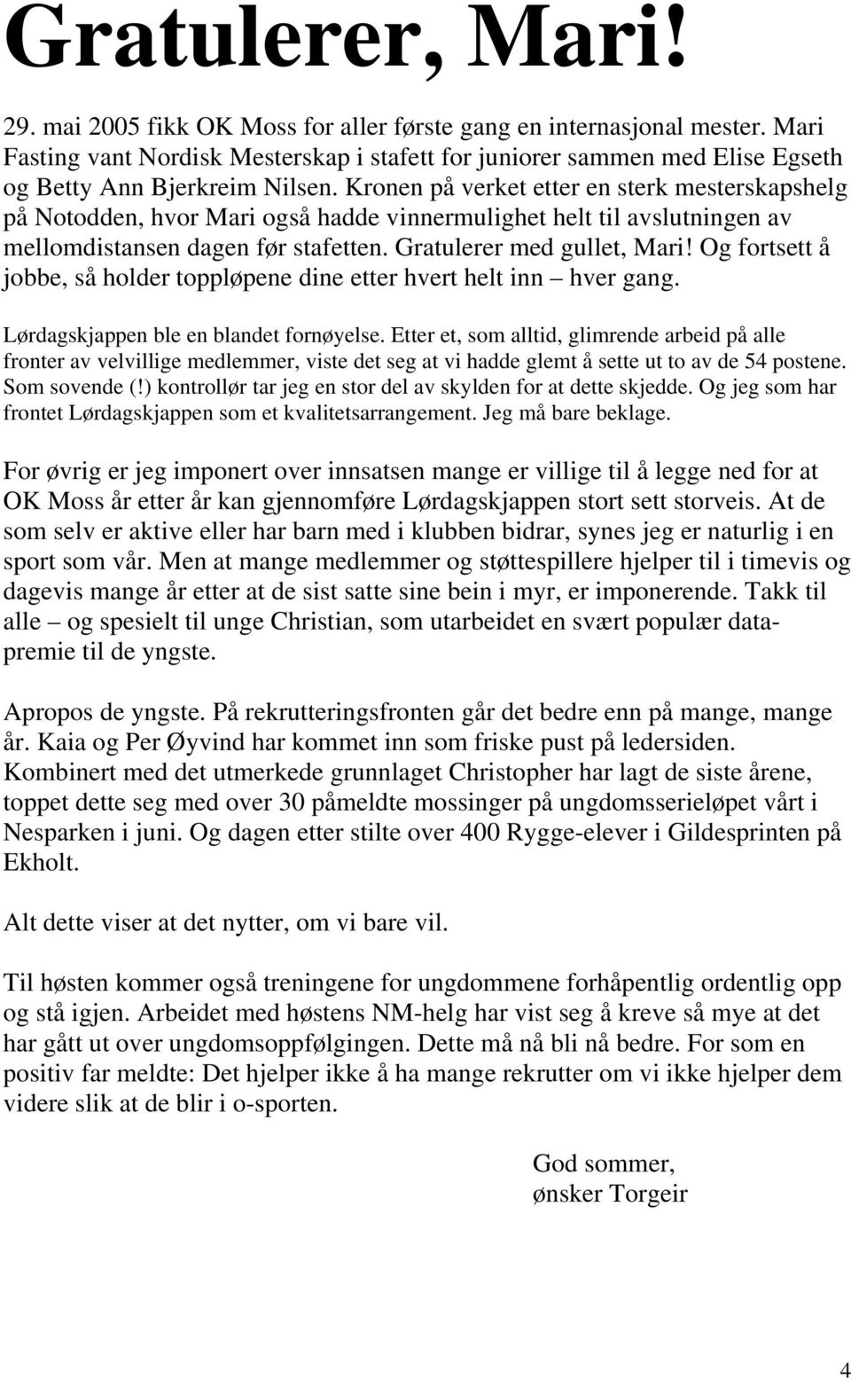 Kronen på verket etter en sterk mesterskapshelg på Notodden, hvor Mari også hadde vinnermulighet helt til avslutningen av mellomdistansen dagen før stafetten. Gratulerer med gullet, Mari!