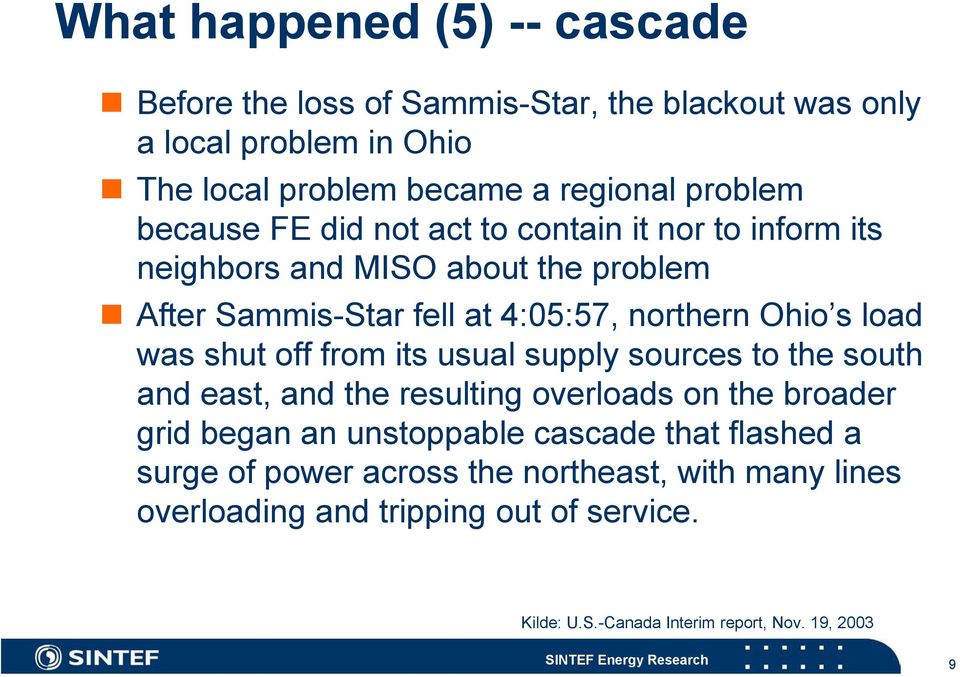was shut off from its usual supply sources to the south and east, and the resulting overloads on the broader grid began an unstoppable cascade that