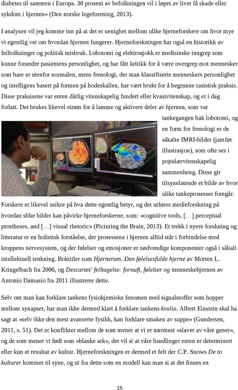 Hjerneforskningen har også en historikk av feiltolkninger og politisk misbruk.