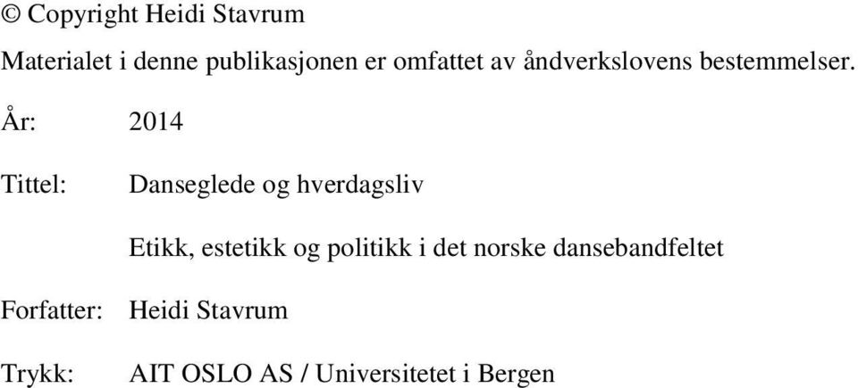 År: 2014 Tittel: Danseglede og hverdagsliv Etikk, estetikk og