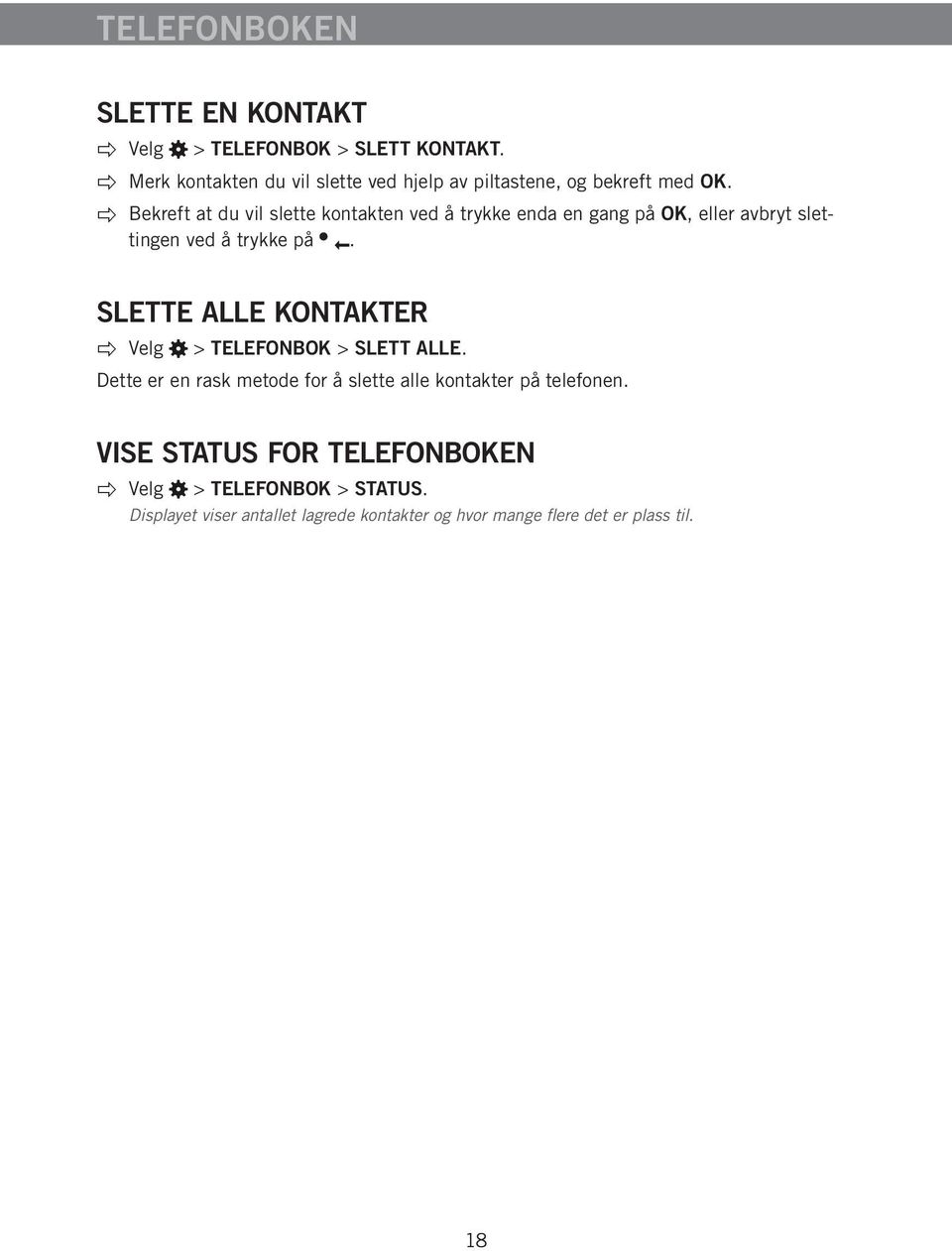 Bekreft at du vil slette kontakten ved å trykke enda en gang på OK, eller avbryt slettingen ved å trykke på.