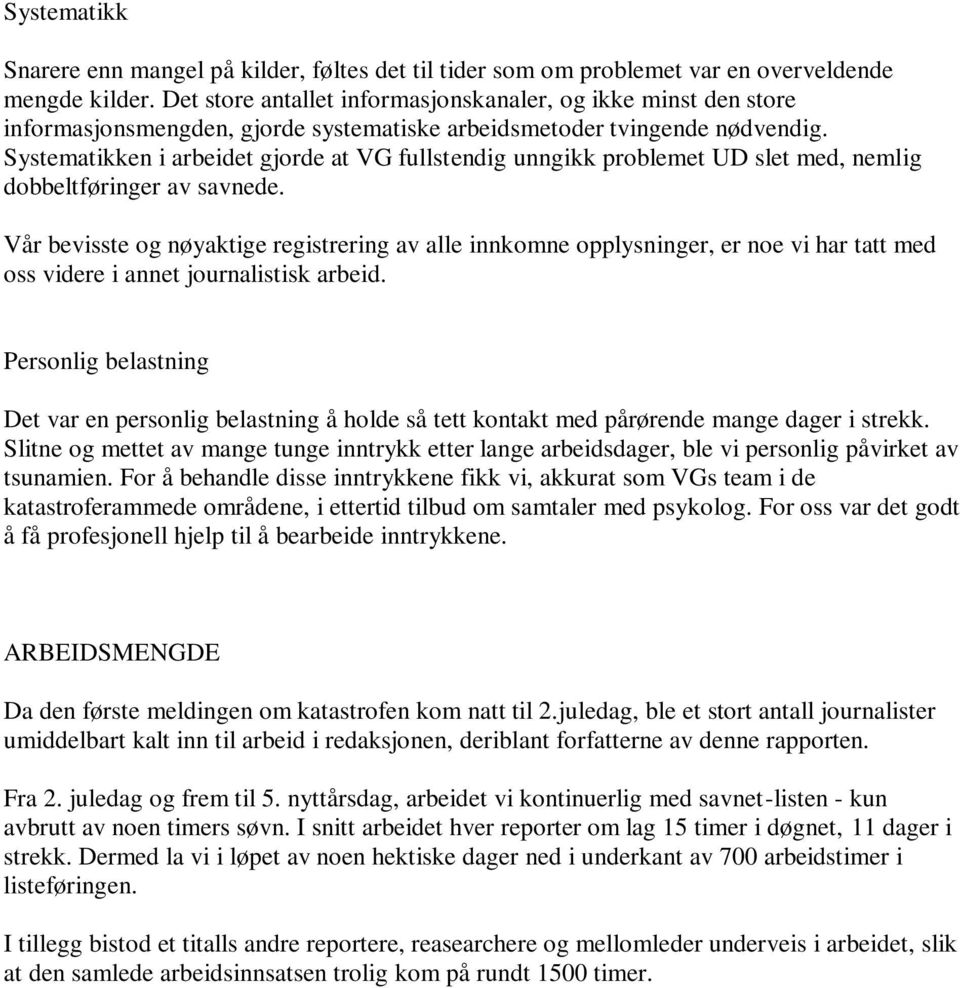 Systematikken i arbeidet gjorde at VG fullstendig unngikk problemet UD slet med, nemlig dobbeltføringer av savnede.