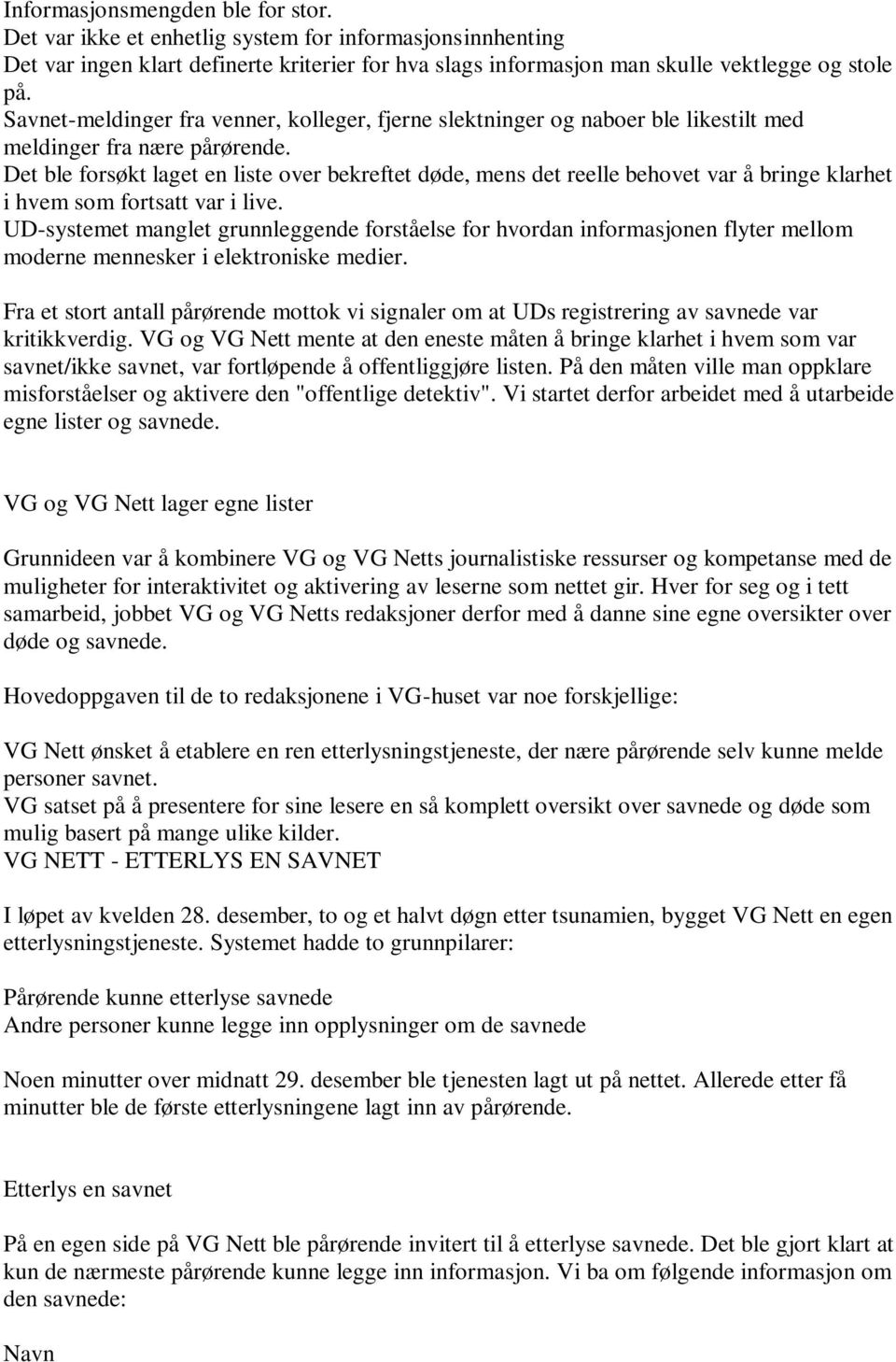 Det ble forsøkt laget en liste over bekreftet døde, mens det reelle behovet var å bringe klarhet i hvem som fortsatt var i live.