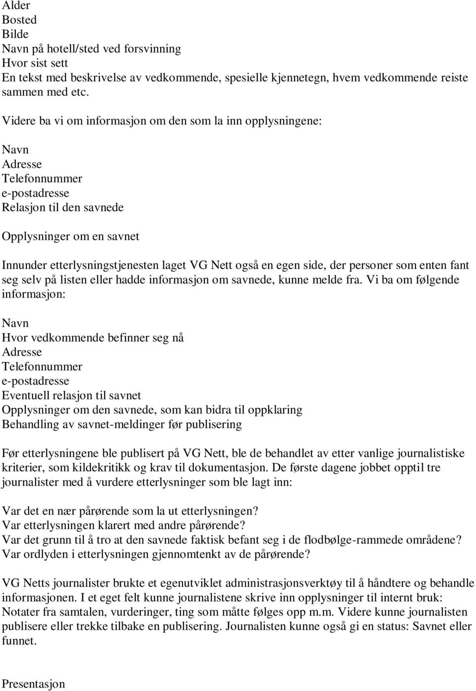 også en egen side, der personer som enten fant seg selv på listen eller hadde informasjon om savnede, kunne melde fra.