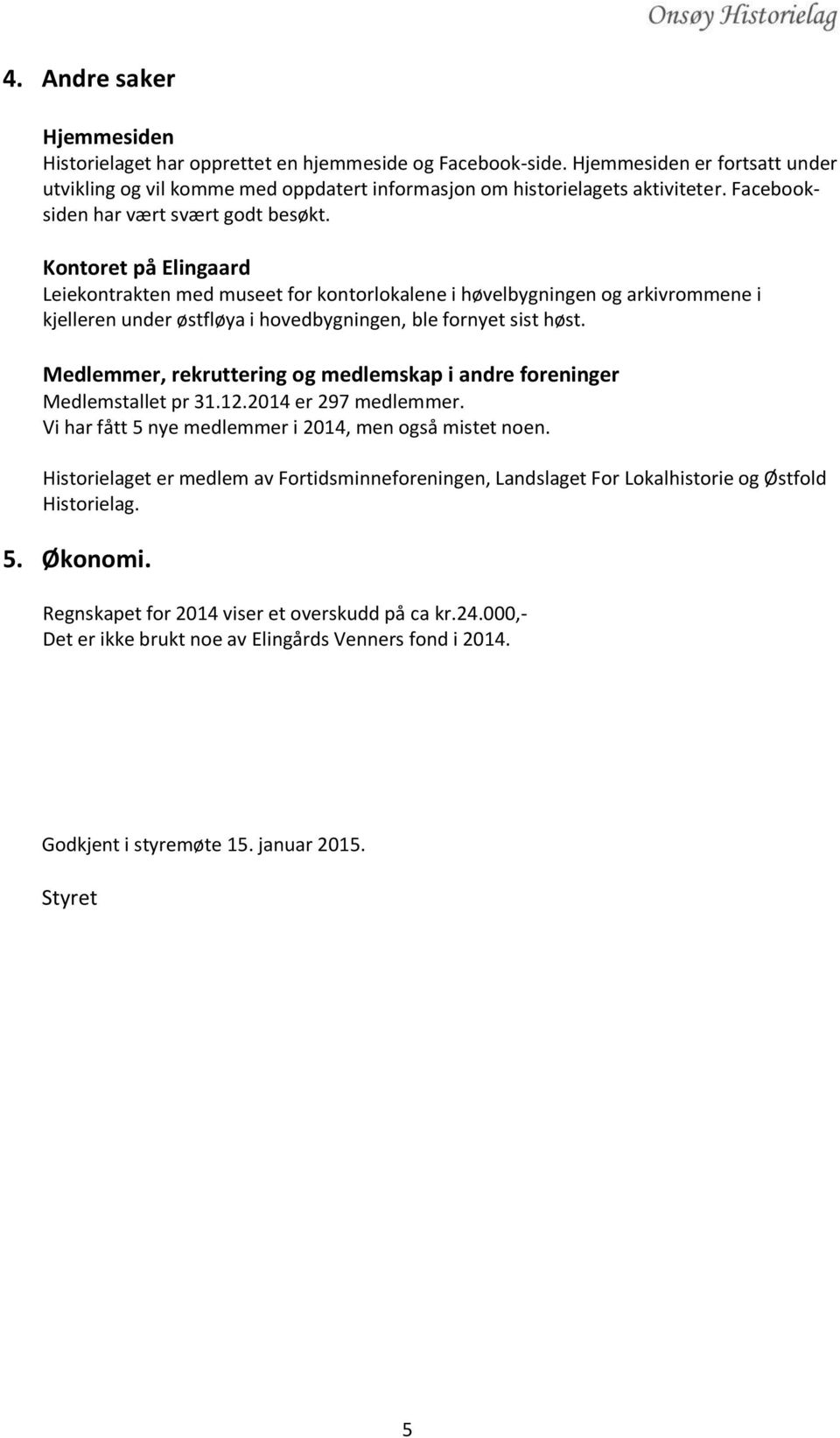 Kontoret på Elingaard Leiekontrakten med museet for kontorlokalene i høvelbygningen og arkivrommene i kjelleren under østfløya i hovedbygningen, ble fornyet sist høst.