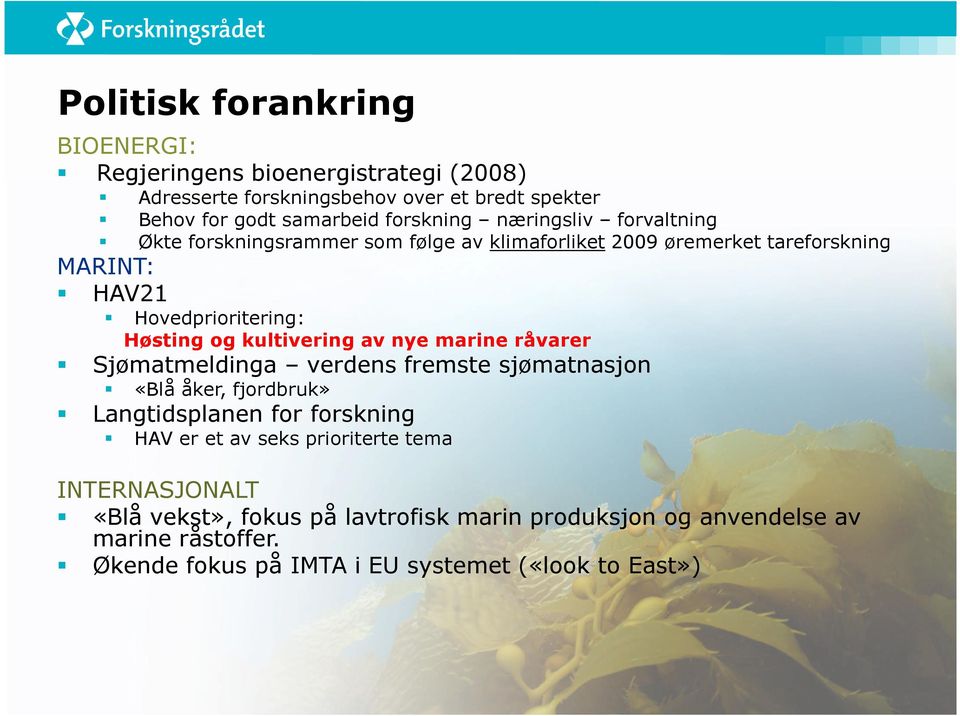 kultivering av nye marine råvarer Sjømatmeldinga verdens fremste sjømatnasjon «Blå åker, fjordbruk» Langtidsplanen for forskning HAV er et av seks