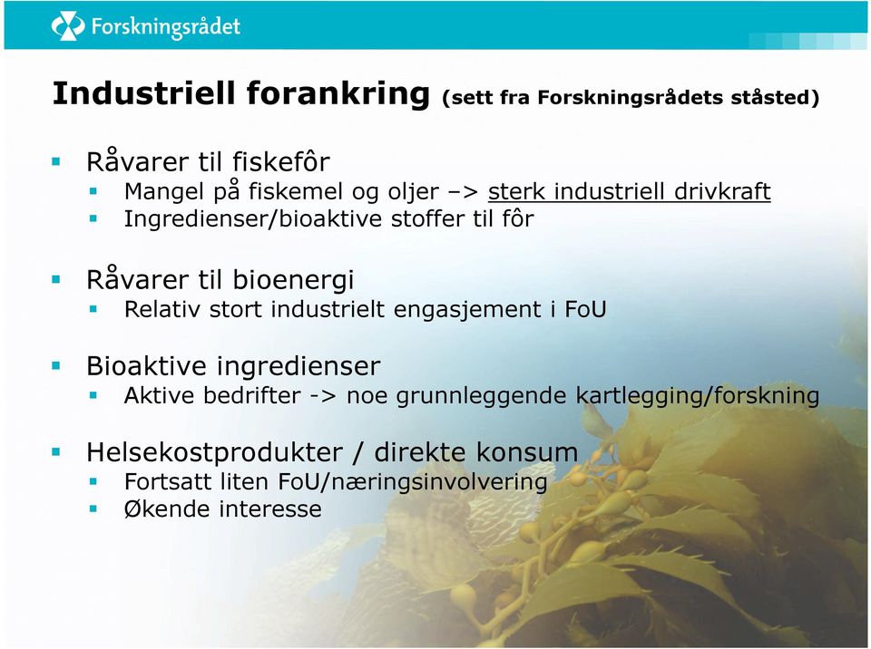 Relativ stort industrielt engasjement i FoU Bioaktive ingredienser Aktive bedrifter -> noe