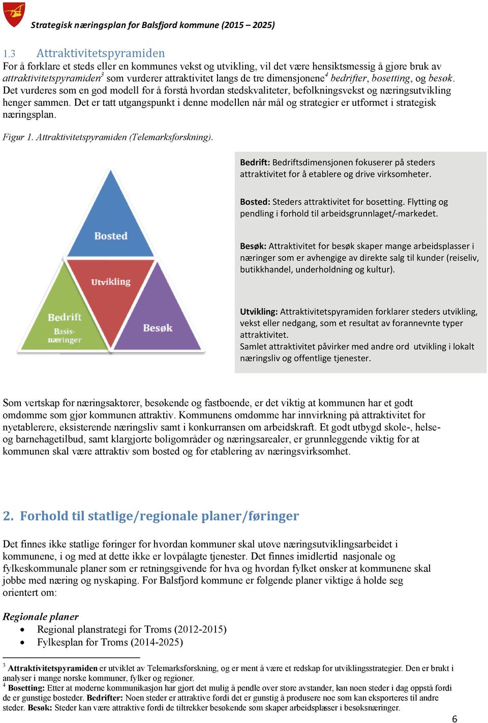 Det er tatt utgangspunkt i denne modellen når mål og strategier er utformet i strategisk næringsplan. Figur 1. Attraktivitetspyramiden (Telemarksforskning).