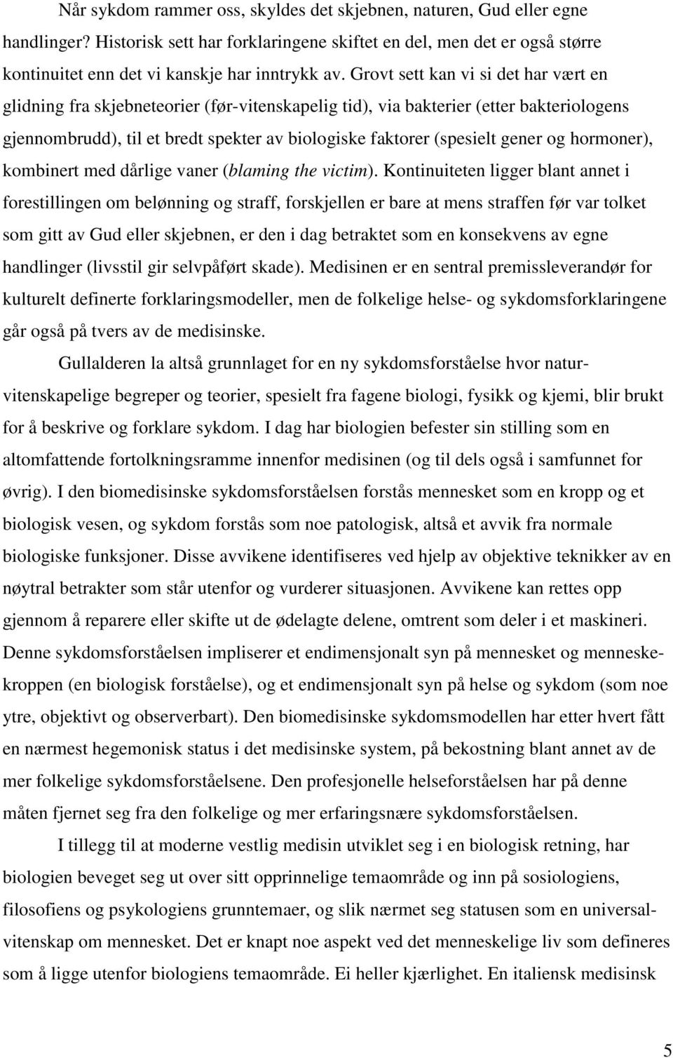 gener og hormoner), kombinert med dårlige vaner (blaming the victim).