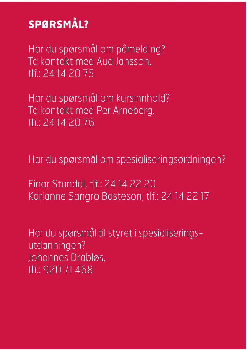 : 24 14 20 76 Har du spørsmål om spesialiseringsordningen? Einar Standal, tlf.